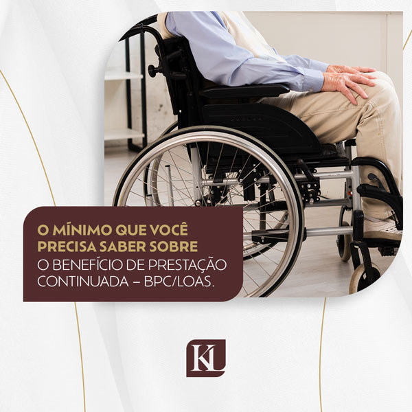 O mínimo que você precisa saber sobre o benefício de prestação continuada - BPC/LOAS.